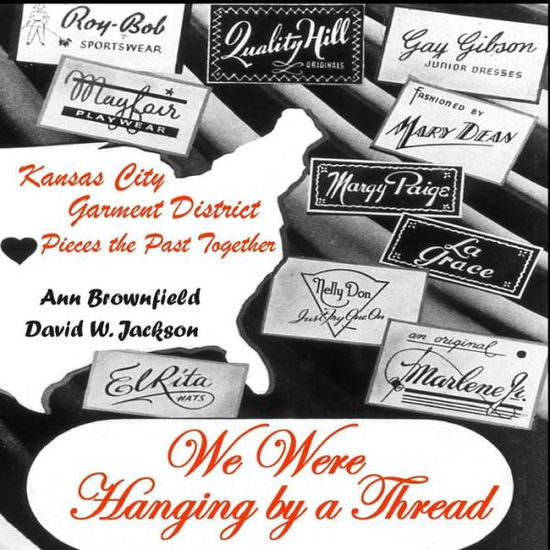 Cover for David W. Jackson · We Were Hanging by a Thread: Kansas City Garment District Pieces the Past Together (Paperback Book) (2013)