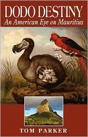 Dodo Destiny: an American Eye on Mauritius - Tom Parker - Kirjat - Raconteurs Press, L.L.C. - 9780971925830 - sunnuntai 27. toukokuuta 2012