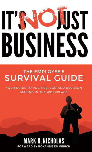 Cover for Mark Nicholas · It's Not Just Business: Your Guide to Politics, Ego and Negotiating in the Workplace (Hardcover Book) (2014)