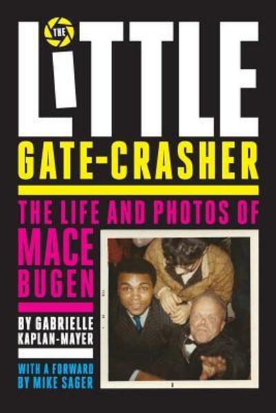 Cover for Gabrielle Kaplan-Mayer · The Little Gate-Crasher : Festival Edition : The Life and Photos of Mace Bugen (Pocketbok) (2018)