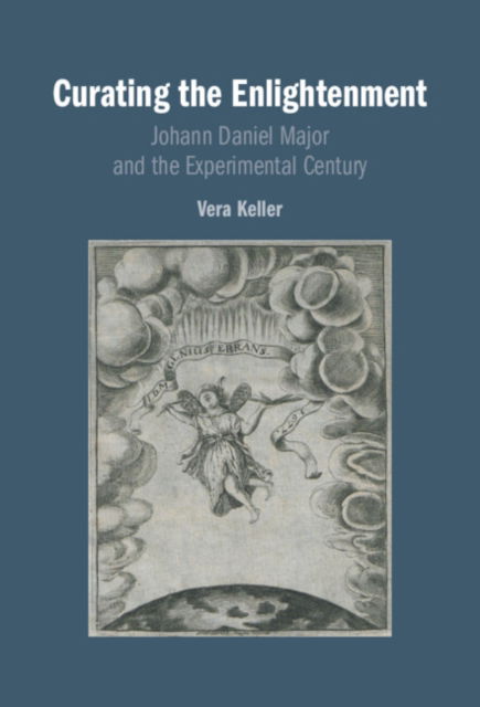 Cover for Keller, Vera (University of Oregon) · Curating the Enlightenment: Johann Daniel Major and the Experimental Century (Hardcover Book) (2024)