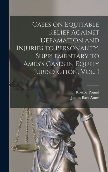 Cover for Roscoe 1870-1964 Pound · Cases on Equitable Relief Against Defamation and Injuries to Personality. Supplementary to Ames's Cases in Equity Jurisdiction, Vol. I (Hardcover Book) (2021)