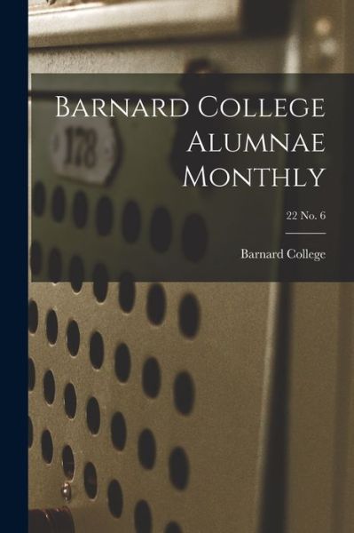 Barnard College Alumnae Monthly; 22 No. 6 - Barnard College - Kirjat - Hassell Street Press - 9781013619830 - torstai 9. syyskuuta 2021