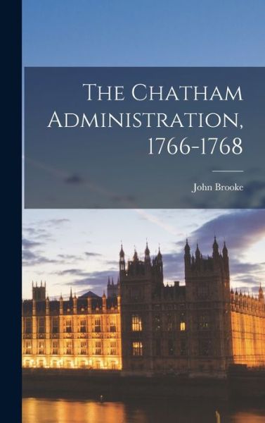 Cover for John Brooke · The Chatham Administration, 1766-1768 (Hardcover bog) (2021)