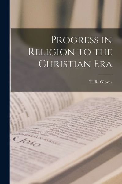 Cover for T R (Terrot Reaveley) 1869 Glover · Progress in Religion to the Christian Era [microform] (Paperback Bog) (2021)