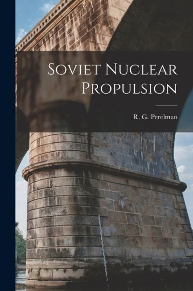 Cover for R G (Roman Grigorevich) Perelman · Soviet Nuclear Propulsion (Taschenbuch) (2021)