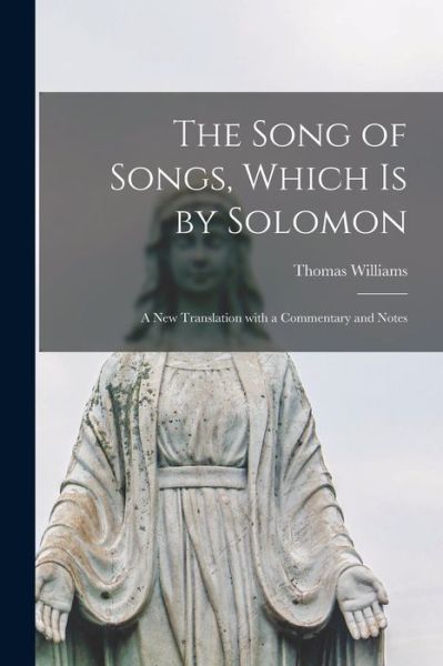 Cover for Thomas 1755-1839 Williams · The Song of Songs, Which is by Solomon: a New Translation With a Commentary and Notes (Paperback Book) (2021)