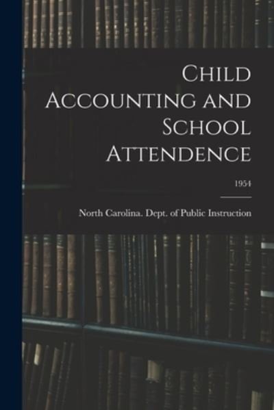 Cover for North Carolina Dept of Public Instr · Child Accounting and School Attendence; 1954 (Paperback Book) (2021)