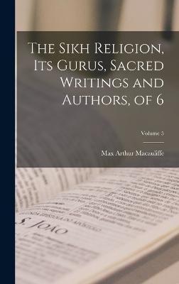 Cover for Max Arthur Macauliffe · The Sikh Religion, Its Gurus, Sacred Writings and Authors, of 6; Volume 5 (Inbunden Bok) (2022)