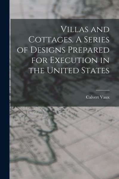Cover for Calvert Vaux · Villas and Cottages. a Series of Designs Prepared for Execution in the United States (Bok) (2022)