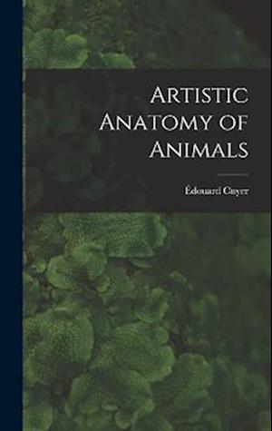 Cover for Édouard Cuyer · Artistic Anatomy of Animals (Bok) (2022)