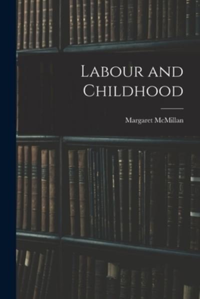 Cover for McMillan Margaret · Labour and Childhood (Book) (2022)