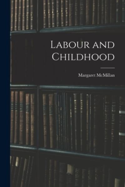 Cover for McMillan Margaret · Labour and Childhood (Book) (2022)