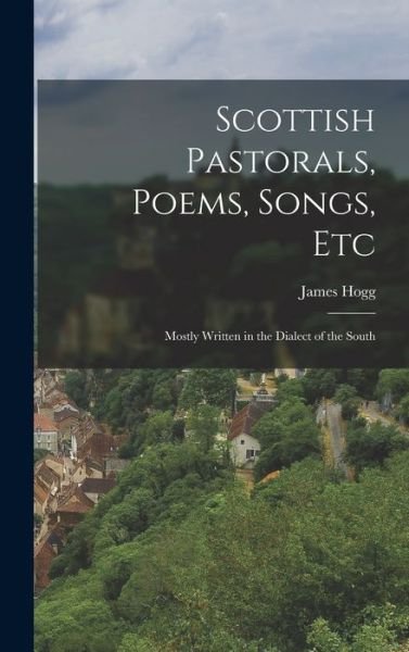 Scottish Pastorals, Poems, Songs, Etc - James Hogg - Bøker - Creative Media Partners, LLC - 9781019084830 - 27. oktober 2022