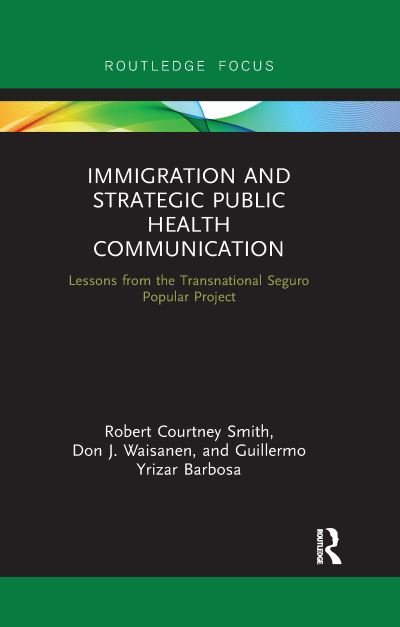 Cover for Robert Smith · Immigration and Strategic Public Health Communication: Lessons from the Transnational Seguro Popular Project - Routledge Research in Health Communication (Pocketbok) (2021)