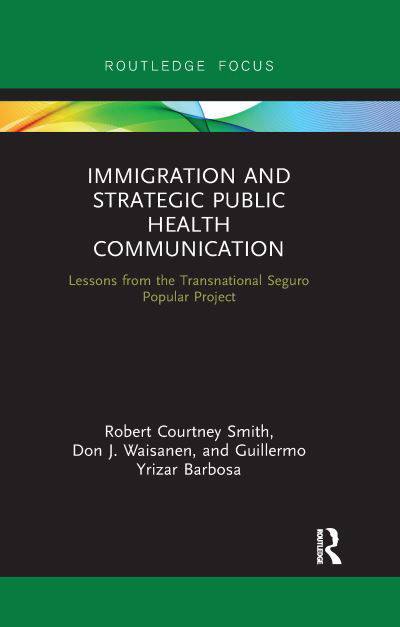 Cover for Robert Smith · Immigration and Strategic Public Health Communication: Lessons from the Transnational Seguro Popular Project - Routledge Research in Health Communication (Taschenbuch) (2021)