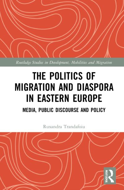 Cover for Trandafoiu, Ruxandra (Edge Hill University, United Kingdom) · The Politics of Migration and Diaspora in Eastern Europe: Media, Public Discourse and Policy - Routledge Studies in Development, Mobilities and Migration (Paperback Book) (2023)