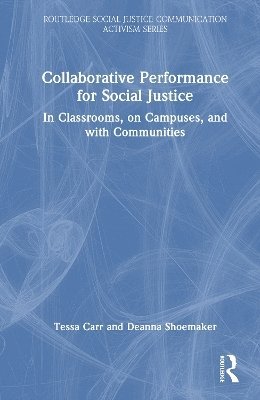 Cover for Tessa Carr · Collaborative Performance for Social Justice: In Classrooms, on Campuses, and with Communities - Routledge Social Justice Communication Activism Series (Hardcover Book) (2025)