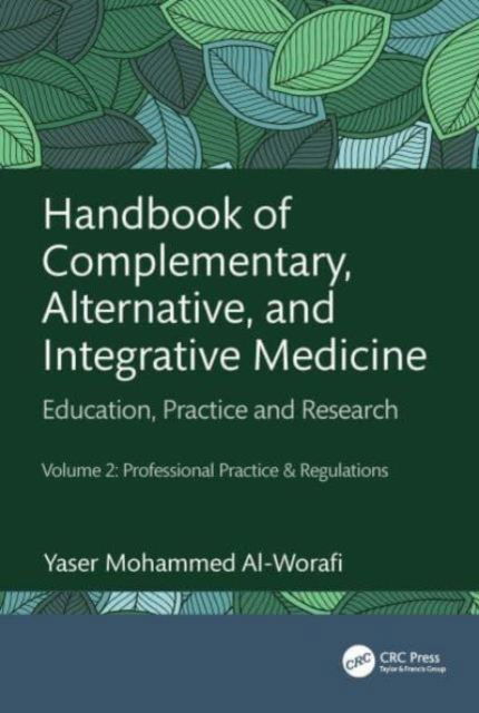 Cover for Al-Worafi, Yaser Mohammed (University of Science and Technology of Fujairah, United Arab Emirates) · Handbook of Complementary, Alternative, and Integrative Medicine: Education, Practice, and Research Volume 2: Professional Practice &amp; Regulations (Hardcover Book) (2024)