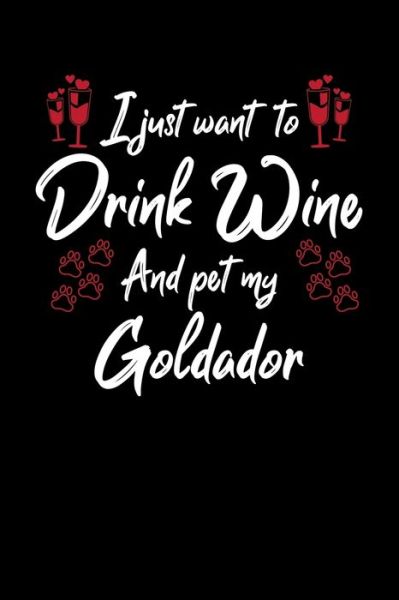 Cover for Hopeful Designs · I Just Wanna Drink Wine And Pet My Goldador (Paperback Book) (2019)