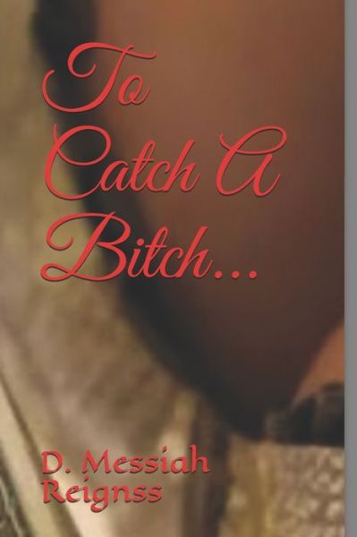 Cover for Tiana K Lee · To Catch A Bitch... (Paperback Book) (2019)