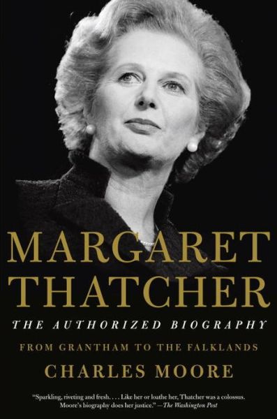 Cover for Charles Moore · Margaret Thatcher: the Authorized Biography: Volume I: from Grantham to the Falklands (Vintage) (Paperback Book) (2015)