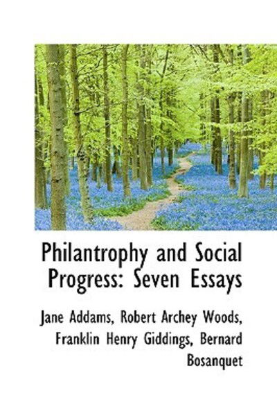 Philantrophy and Social Progress: Seven Essays - Jane Addams - Bücher - BiblioLife - 9781103051830 - 24. Januar 2009