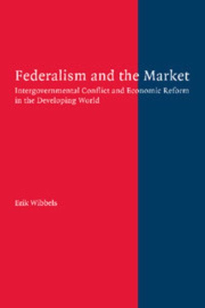 Cover for Wibbels, Erik (Duke University, North Carolina) · Federalism and the Market: Intergovernmental Conflict and Economic Reform in the Developing World (Taschenbuch) (2012)
