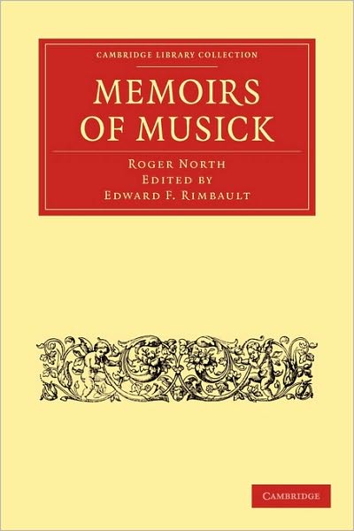 Cover for Roger North · Memoirs of Musick: Now First Printed from the Original MS. and Edited, with Copious Notes - Cambridge Library Collection - Music (Paperback Book) (2010)