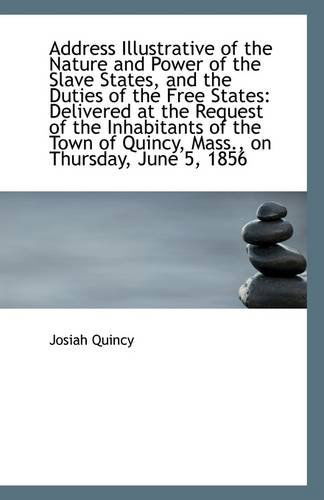 Cover for Josiah Quincy · Address Illustrative of the Nature and Power of the Slave States, and the Duties of the Free States (Paperback Book) (2009)