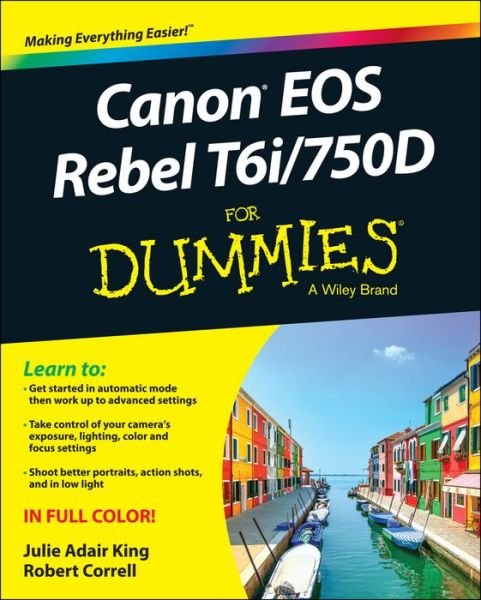 Canon EOS Rebel T6i / 750D For Dummies - King, Julie Adair (Indianapolis, Indiana) - Livros - John Wiley & Sons Inc - 9781119128830 - 9 de outubro de 2015