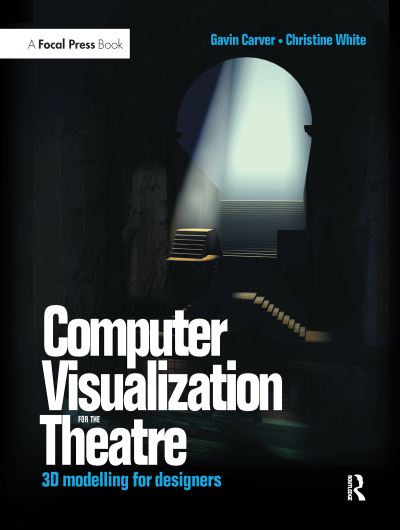 Cover for Gavin Carver · Computer Visualization for the Theatre: 3D Modelling for Designers (Hardcover Book) (2016)