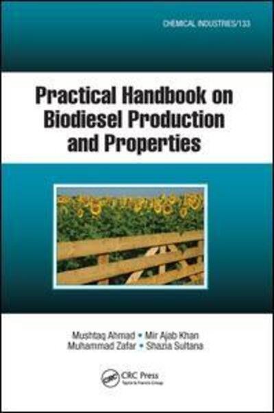 Cover for Mushtaq Ahmad · Practical Handbook on Biodiesel Production and Properties - Chemical Industries (Hardcover Book) (2017)