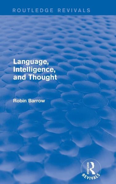 Cover for Barrow, Robin (Simon Fraser University, British Columbia, Canada) · Language, Intelligence, and Thought - Routledge Revivals (Hardcover Book) (2015)