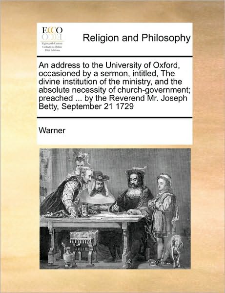 Cover for Warner · An Address to the University of Oxford, Occasioned by a Sermon, Intitled, the Divine Institution of the Ministry, and the Absolute Necessity of Church-go (Paperback Book) (2010)