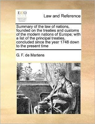 Cover for G F De Martens · Summary of the Law of Nations, Founded on the Treaties and Customs of the Modern Nations of Europe; with a List of the Principal Treaties, Concluded S (Paperback Book) (2010)