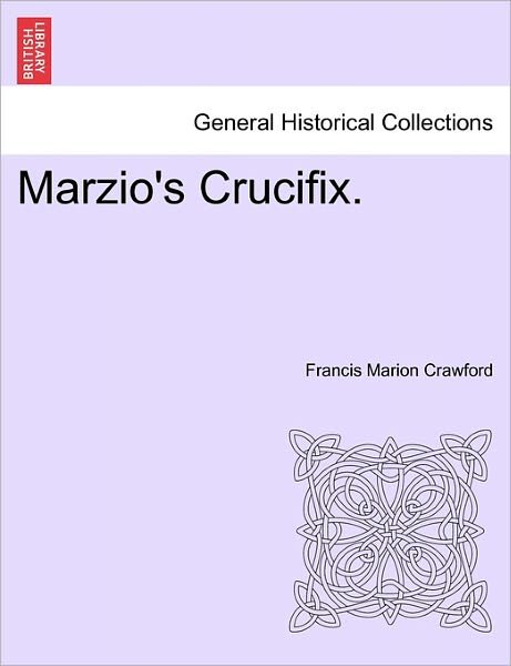Cover for F Marion Crawford · Marzio's Crucifix. (Paperback Book) (2011)