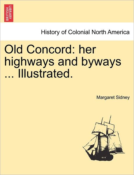 Cover for Margaret Sidney · Old Concord: Her Highways and Byways ... Illustrated. (Taschenbuch) (2011)