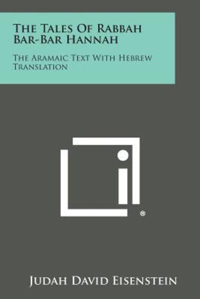 Cover for Judah David Eisenstein · The Tales of Rabbah Bar-bar Hannah: the Aramaic Text with Hebrew Translation (Paperback Book) (2013)