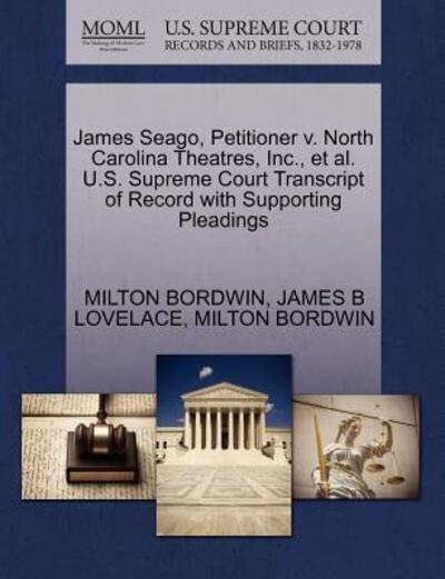 Cover for Milton Bordwin · James Seago, Petitioner V. North Carolina Theatres, Inc., et Al. U.s. Supreme Court Transcript of Record with Supporting Pleadings (Paperback Book) (2011)