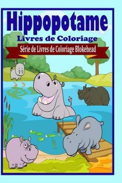 Hippopotame Livres De Coloriage - Le Blokehead - Książki - Blurb - 9781320494830 - 1 maja 2020