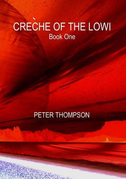 Cover for Peter Thompson · CRÈCHE OF THE LOWI - Book One (Pocketbok) (2016)