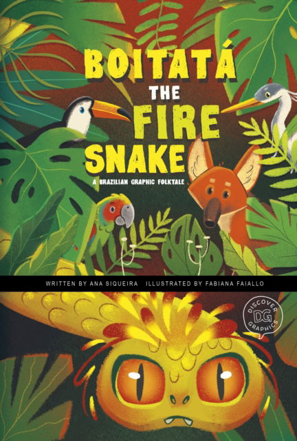 Cover for Ana Siqueira · Boitata the Fire Snake: A Brazilian Graphic Folktale - Discover Graphics: Global Folktales (Hardcover Book) (2023)
