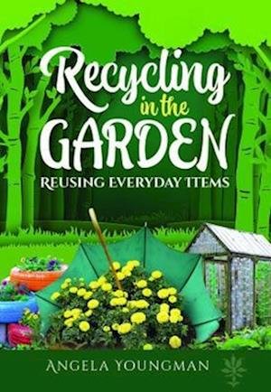 Cover for Angela Youngman · Recycling in the Garden: Reusing Everyday Items (Pocketbok) (2022)