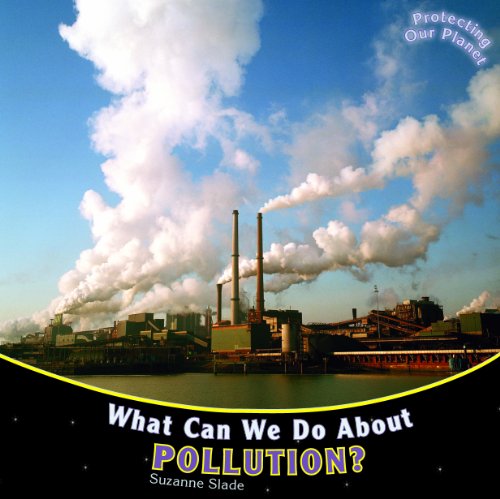 Cover for Suzanne Slade · What Can We Do About Pollution? (Protecting Our Planet) (Hardcover Book) (2009)