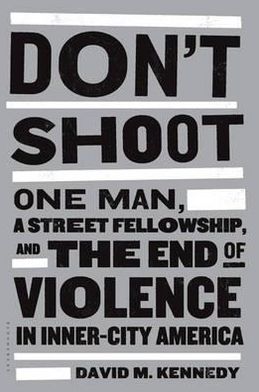 Cover for David M. Kennedy · Don't Shoot: One Man, a Street Fellowship, and the End of Violence in Inner-City America (Paperback Book) (2011)