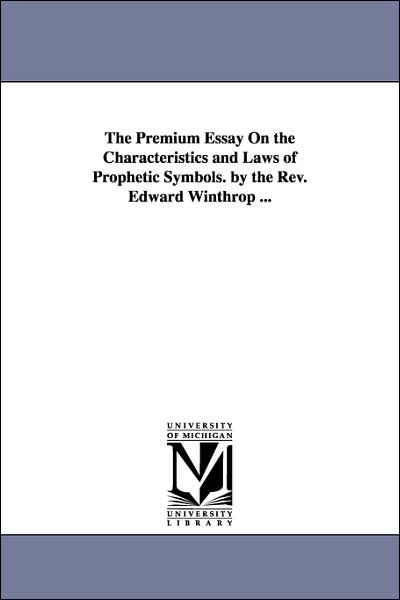 Cover for Michigan Historical Reprint Series · The Premium Essay on the Characteristics and Laws of Prophetic Symbols. by the Rev. Edward Winthrop ... (Paperback Book) (2006)