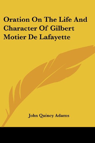 Cover for John Quincy Adams · Oration on the Life and Character of Gilbert Motier De Lafayette (Paperback Book) (2006)