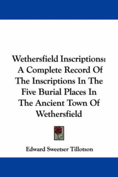 Cover for Edward Sweetser Tillotson · Wethersfield Inscriptions: a Complete Record of the Inscriptions in the Five Burial Places in the Ancient Town of Wethersfield (Paperback Book) (2007)