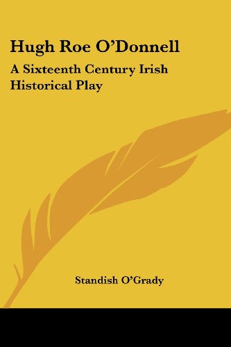 Cover for Standish O'grady · Hugh Roe O'donnell: a Sixteenth Century Irish Historical Play (Pocketbok) (2007)